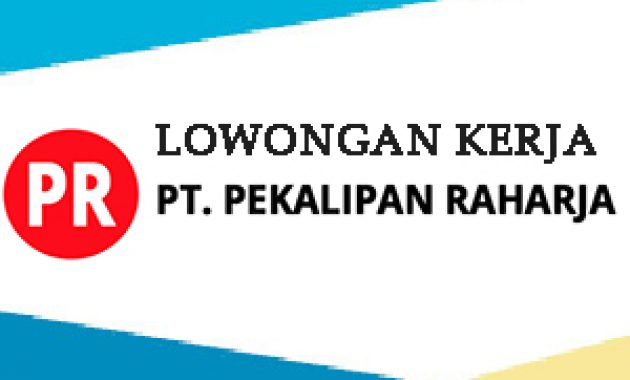 Lowongan kerja PT. Pekalipan Raharja