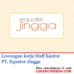 Lowongan kerja Staff PT Equator Jingga