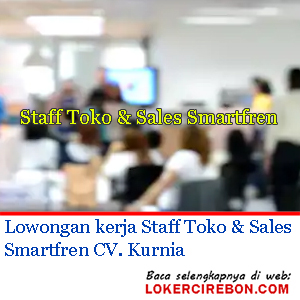 Lowongan kerja Staff Toko & Sales Smartfren CV Kurnia