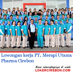 Lowongan kerja Staff Audit Internal PT. Merapi Utama Pharma | Loker Cirebon