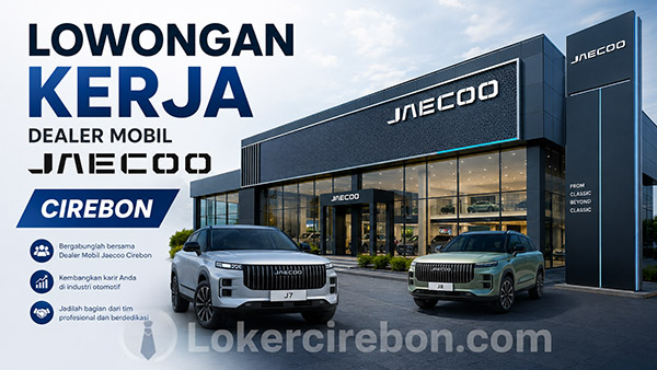 Lowongan Kerja Dealer Mobil Jaecoo Cirebon 1 Dealer Mobil Jaecoo Cirebon